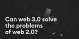 Can web 3.0 solve the problems of web 2.0?