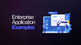 Top 10 Enterprise Application Examples for Every Organization (With AI-Driven Innovations)